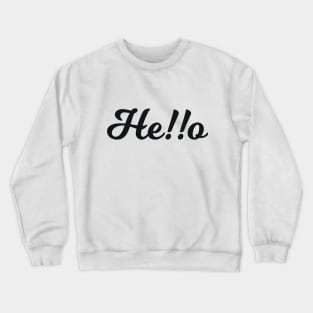 He!!o Crewneck Sweatshirt